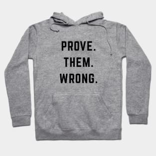 PROVE. THEM. WRONG. Hoodie